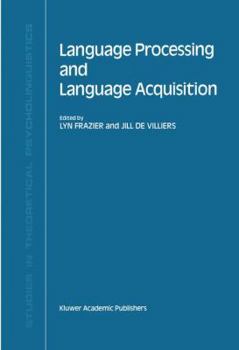 Language Processing and Language Acquisition (Studies in Theoretical Psycholinguistics)