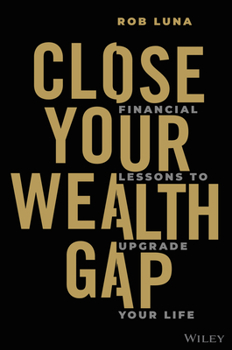 Hardcover Close Your Wealth Gap: Financial Lessons to Upgrade Your Life Book