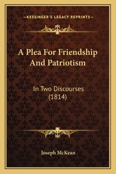 Paperback A Plea For Friendship And Patriotism: In Two Discourses (1814) Book