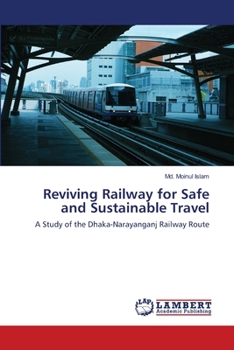 Reviving Railway for Safe and Sustainable Travel: A Study of the Dhaka-Narayanganj Railway Route