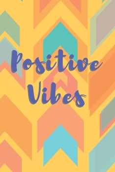 Positive Vibes Arrow Journal (Volume 7) - 120 College Ruled Lined Pages - 6” x 9” (Notebook, Diary, Composition Book, Writing Log)