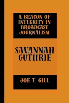 Paperback Savannah Guthrie: A Beacon of Integrity in Broadcast Journalism Book