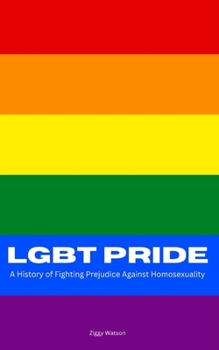 Paperback Lgbt Pride: A History of Fighting Prejudice Against Homosexuality Book