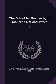 Paperback The School for Husbands; or, Moliere's Life and Times: 3 Book