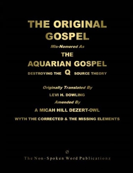 The ORIGINAL GOSPEL: Mis-Nomered As The AQUARIAN GOSPEL: Destroying The Q Source Theory [Black & White Format]
