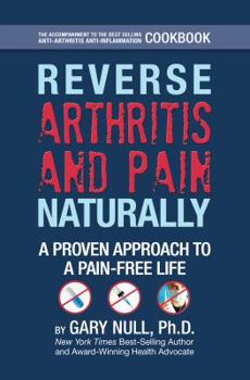 Hardcover Reverse Arthritis & Pain Naturally: A Proven Approach to a Pain-Free Life Book