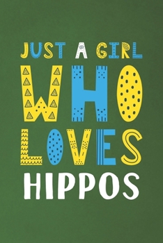 Just A Girl Who Loves Hippos: Funny Hippos Lovers Girl Women Gifts Dot Grid Journal Notebook 6x9 120 Pages
