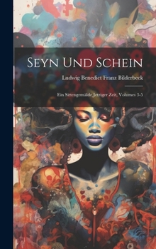 Hardcover Seyn Und Schein: Ein Sittengemälde Jetziger Zeit, Volumes 3-5 [German] Book