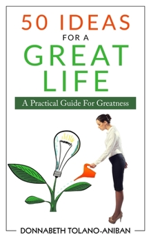 Paperback 50 Ideas For A Great Life: A Practical Guide For Greatness Book