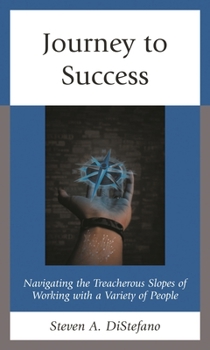 Hardcover Journey to Success: Navigating the Treacherous Slopes of Working with a Variety of People Book