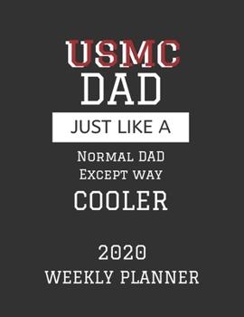 USMC Dad Weekly Planner 2020: Except Cooler USMC Dad Gift For Men | Weekly Planner Appointment Book Agenda Organizer For 2020 | US Marine Corps Best ... To Do List & Notes Sections | Calendar Views