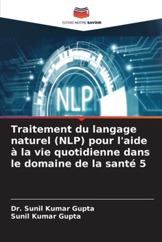 Traitement du langage naturel (NLP) pour l'aide à la vie quotidienne dans le domaine de la santé 5 (French Edition)