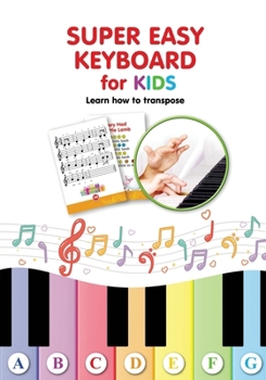 Paperback Super Easy Keyboard for Kids. Learn How to Transpose: Learn to Play 22 Simple Songs in Different Keys Book