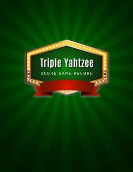 Paperback Triple Yahtzee Score Game: Triple Yahtzee Game Record Keeper Book, Triple Yahtzee Scoresheet, Triple Yahtzee Score Card, Keep track of all the sc Book