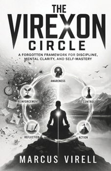 Paperback The Virexon Circle: A Forgotten Framework for Discipline, Mental Clarity, and Self-Mastery Book