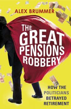 Paperback The Great Pensions Robbery: How the Politicians Betrayed Retirement Book