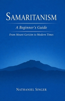Samaritanism: A Beginner's Guide: From Mount Gerizim to Modern Times