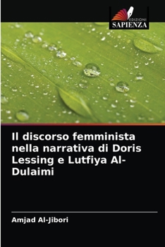 Paperback Il discorso femminista nella narrativa di Doris Lessing e Lutfiya Al-Dulaimi [Italian] Book