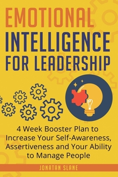 Paperback Emotional Intelligence for Leadership: 4 Week Booster Plan to Increase Your Self-Awareness, Assertiveness and Your Ability to Manage People at Work Book