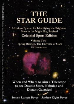 Paperback The Star Guide: A Unique System for Identifying the Brightest Stars in the Night Sky, Revised, Celestial Sport Edition, Vol. 2: Spring Risings, The Universe of Stars Book