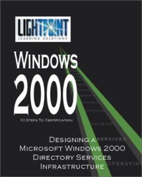 Designing a Microsoft Windows 2000 Directory Service Infrastructure (Lightpoint Learning Solutions Windows 2000)