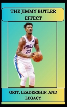 Paperback The Jimmy Butler Effect Grit, Leadership, and Legacy Book