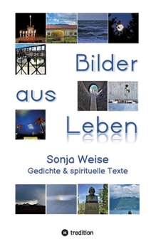 Bilder aus "LEBEN": Sonja Weise - Gedichte und spirituelle Texte