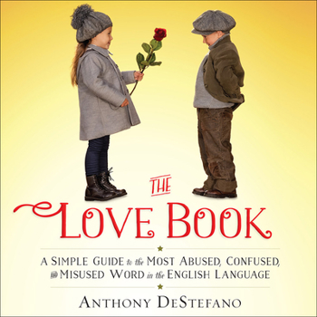 Hardcover The Love Book: A Simple Guide to the Most Abused, Confused, and Misused Word in the English Language Book