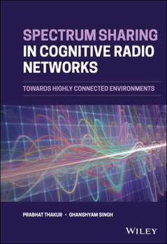 Hardcover Spectrum Sharing in Cognitive Radio Networks: Towards Highly Connected Environments Book