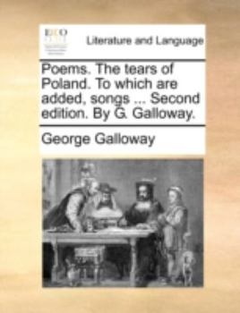 Paperback Poems. the Tears of Poland. to Which Are Added, Songs ... Second Edition. by G. Galloway. Book