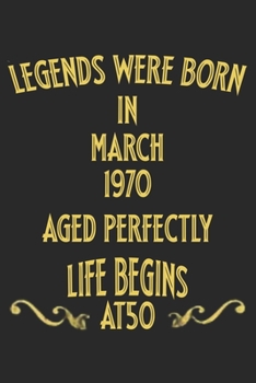 Paperback Legends were born in March 1970. Aged Perfectly. Life begins at 50 Notebook birthday gift: Notebook / Journal - 6"x9" - 120 pages - White Lined Paper Book