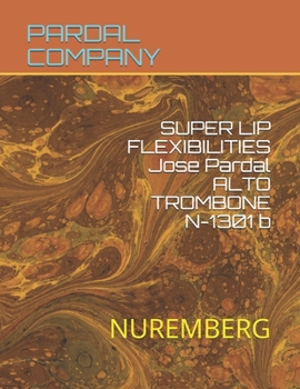 Paperback SUPER LIP FLEXIBILITIES Jose Pardal ALTO TROMBONE N-1301 b: Nuremberg Book