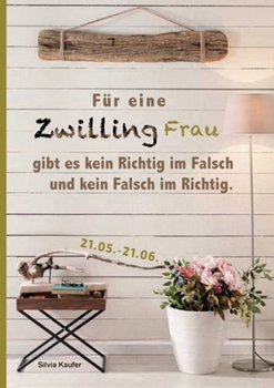 Paperback Für eine Zwilling Frau gibt es kein Richtig im Falsch und kein Falsch im Richtig: Sternzeichen Analyse mit Genuss [German] Book