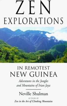 Paperback Zen Explorations in Remotest New Guinea: Adventures in the Jungles and Mountains of Irian Jaya Book