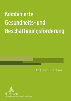 Kombinierte Gesundheits- Und Beschaeftigungsfoerderung: Gesundheit Von (Langzeit-)Arbeitslosen Foerdern - Voraussetzungen Fuer Erwerbstaetigkeit Verbe