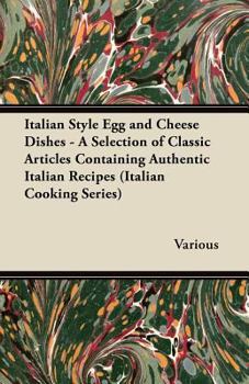 Paperback Italian Style Egg and Cheese Dishes - A Selection of Classic Articles Containing Authentic Italian Recipes (Italian Cooking Series) Book