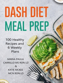 Hardcover DASH Diet Meal Prep: 100 Healthy Recipes and 6 Weekly Plans Book