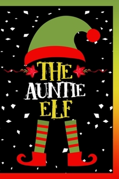 Paperback The Auntie Elf Notebook: Lined Journal Notebook Family Gift For Aunts - 120 Pages Lined Journals Notebooks Gifts For Christmas Lover For Aunts Book