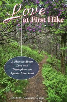 Paperback Love at First Hike: A Memoir about Love and Triumph on the Appalachian Trail Book