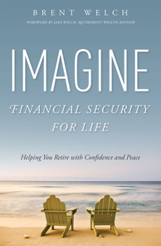 Paperback Imagine Financial Security for Life: Helping You Retire with Confidence and Peace Book