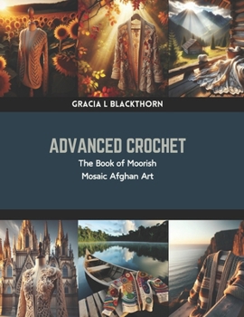 Paperback Advanced Crochet: The Book of Moorish Mosaic Afghan Art Book