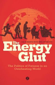 Hardcover The Energy Glut: The Politics of Fatness in an Overheating World Book