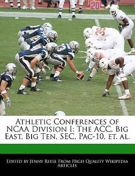 Athletic Conferences of Ncaa Division I : The ACC, Big East, Big Ten, SEC, Pac-10, et. Al