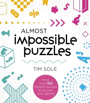 Paperback Almost Impossible Puzzles: More Than 150 Fiendish Puzzles to Pit Your Wits Against Book
