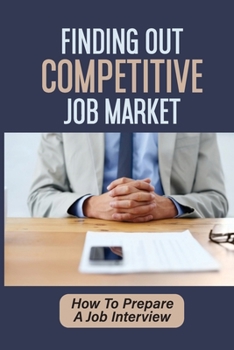 Paperback Finding Out Competitive Job Market: How To Prepare A Job Interview: Job Offer Guide Book