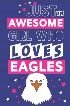 Just an Awesome Girl Who Loves Eagles: Eagle Gifts... Small Lined Notebook or Journal to Write in