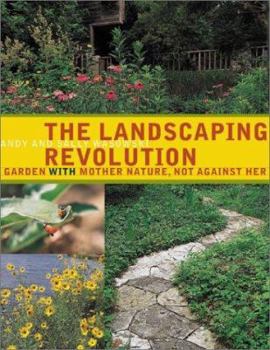 Paperback The Landscaping Revolution: Garden with Mother Nature, Not Against Her Book