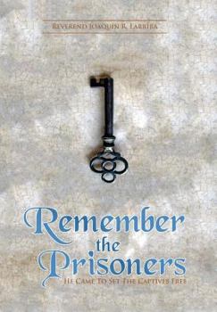 Hardcover Remember the Prisoners: He Came to Set the Captives Free Book