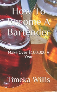 Paperback How To Become A Bartender: Make Over $100,000 A Year Book