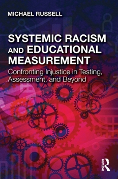 Paperback Systemic Racism and Educational Measurement: Confronting Injustice in Testing, Assessment, and Beyond Book
